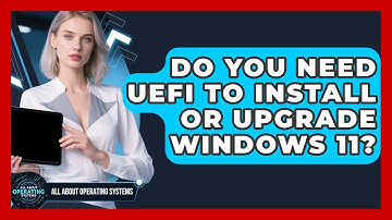 Do You Need UEFI To Install Or Upgrade Windows 11? - All About Operating Systems