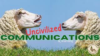 Uncivilized Communication & Learning!