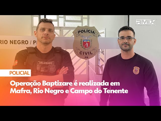 Operação Baptizare é realizada em Mafra, Rio Negro, Campo do Tenente e mais duas cidades de SC.