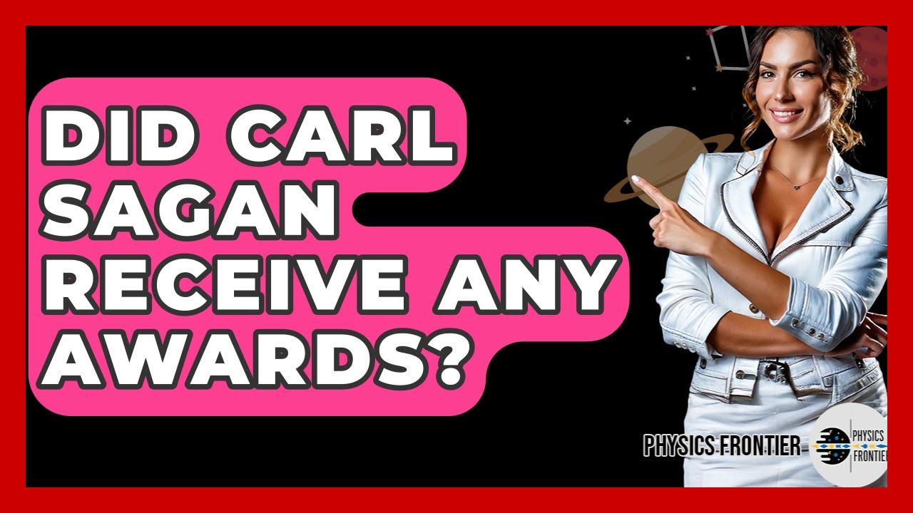 Did Carl Sagan Receive Any Awards? - Physics Frontier