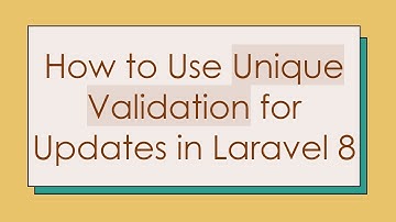 How to Use Unique Validation for Updates in Laravel 8