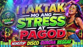 🔥ITAKTAK MO ANG STRESS AT PAGOD🔥🕺 | Nonstop Disco Chacha Reggae | Reggae Tambayan | SUBSCRIBE