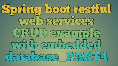 13.Spring boot restful web services CRUD example with embedded   database_PART4