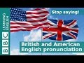 British and American English Pronunciation - Stop Saying
