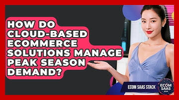 How Do Cloud-Based eCommerce Solutions Manage Peak Season Demand? | Ecom SaaS Stack News