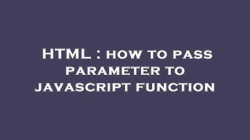 HTML : how to pass parameter to javascript function