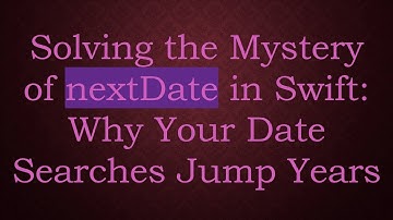 Solving the Mystery of nextDate in Swift: Why Your Date Searches Jump Years