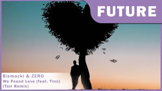 #FutureBounce | Bismacki &amp; ZERO - We Found Love (feat. Tinn) [Toir Remix]