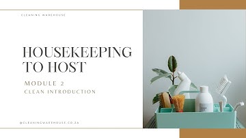 Housekeeping to Host, Module 2: Clean - Introduction