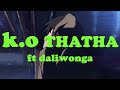 KO THATHA ft daliwonga lyrics