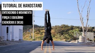 TUTORIAL DETALHADO DE HANDSTAND (parada de mão) | Entendendo o movimento, exercícios e dicas | 2019