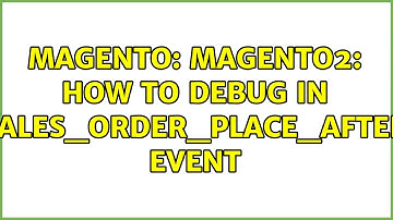 Magento: Magento2: how to debug in sales_order_place_after event (3 Solutions!!)