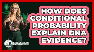 How Does Conditional Probability Explain DNA Evidence? - The Friendly Statistician