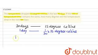 The temperature dropped 15 degree celsius in the last 30 days. If therate of temperature drop re...