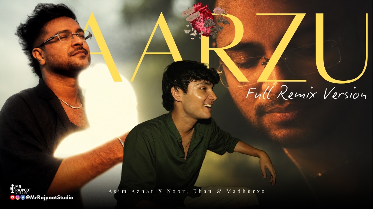 Aarzu (Full Remix Version) - Asim Azhar X Noor, Khan & Madhurxo | Mr ...