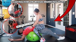 LEADING MY BOYFRIEND ON WHILE WORKING OUT...(PRANK) *IT WORKED*