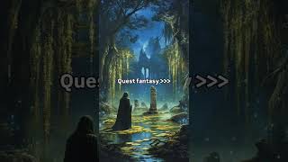 𝚀𝚞𝚎𝚜𝚝 𝚏𝚊𝚗𝚝𝚊𝚜𝚢 ✨ #fantasy #questfantasy