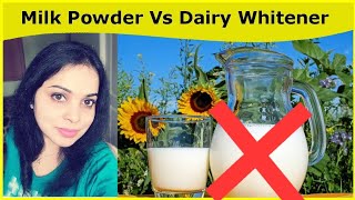 Difference between Milk Powder and Dairy Whitener / Dairy Whitener Health Hazards