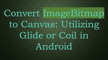 Convert ImageBitmap to Canvas: Utilizing Glide or Coil in Android