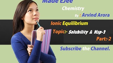 Solubility & Ksp(Solubility product)Part 2 :Ionic Equilibrium By Arvind Arora.MadeEjee