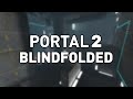 Beating Portal 2 Blindfolded - Part 2