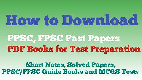 How to Download PPSC, FPSC Past Solved Papers and PDF Books for PPSC, FPSC Exams
