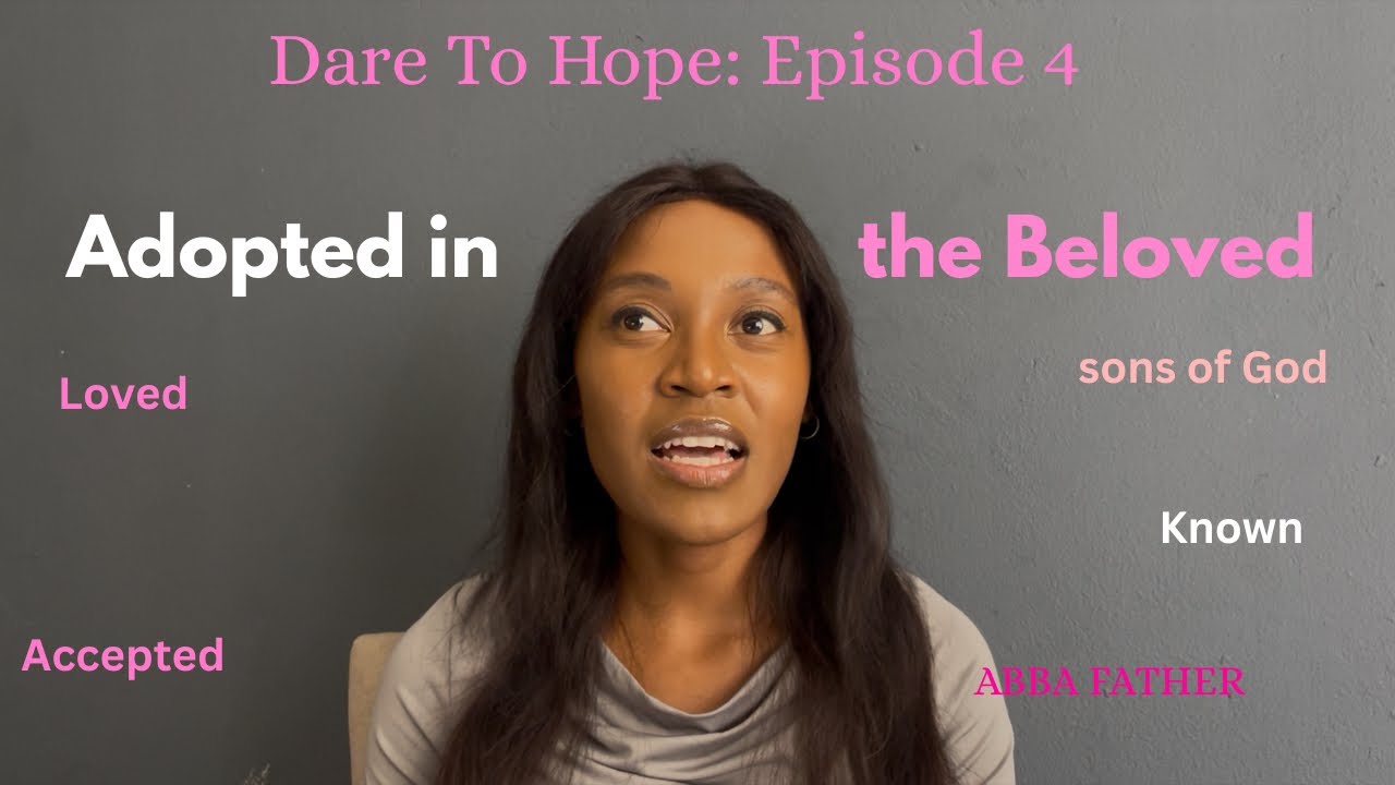 Dare To Hope | Episode 4 | Adopted in the Beloved 💕✨| Hope & Healing for the Fatherless 