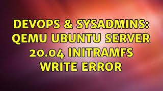 Famous DevOps & SysAdmins: QEMU Ubuntu Server 20.04 Initramfs write error Net Worth