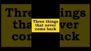 three things that never come back