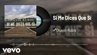 Chayín Rubio - Si Me Dices Que Sí (Audio)