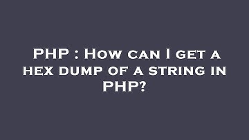 PHP : How can I get a hex dump of a string in PHP?