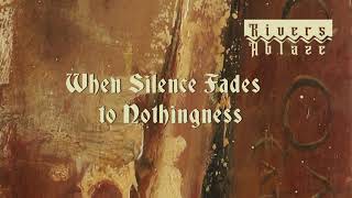 Rivers Ablaze - When Silence Fades to Nothingness