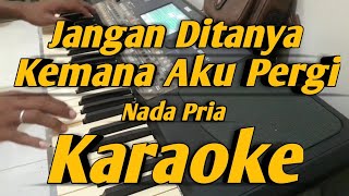 Jangan Di Tanya Kemana Aku Pergi Karaoke Nada Pria Versi Korg Pa600