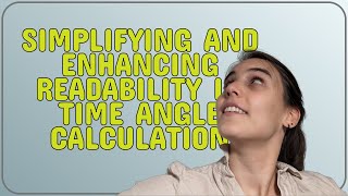 Codereview: Simplifying and enhancing readability in time angle calculation