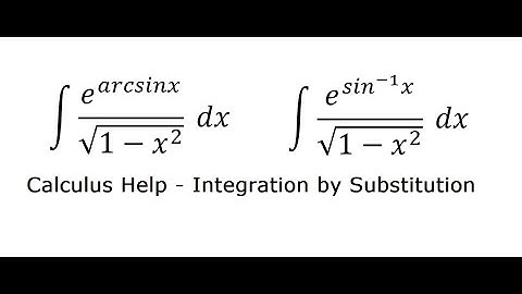 Calculus Help: Integral of e^( arcsin x)/√(1-x^2 ) - Integration by substitution