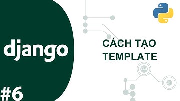 TỰ HỌC DJANGO CƠ BẢN #6:  CÁCH TẠO TEMPLATE