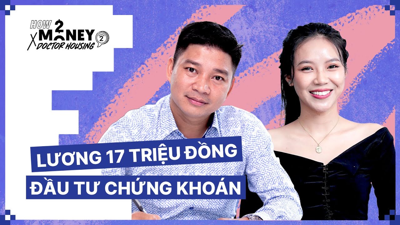 Outline Video Đầu tư chứng khoán với mức lương 17 triệu đồng | How2Money x Doctor Housing SS2. Ep5