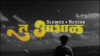 Tu aabhal - slowed reverb song #remix #lofi #marathisong #newsong #ringtone