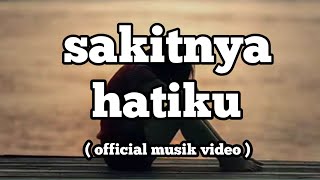 Lagu pop terbaru II SAKITNYA HATIKU   MUSIK VIDEO