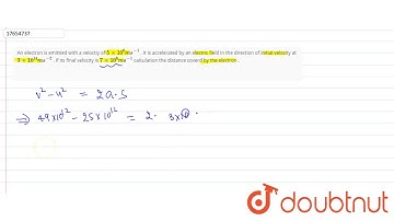 An electron is emittied with a veloctiy of ` 5 xx 10 ^(6) ms^(-1)` . It is accelerated by an