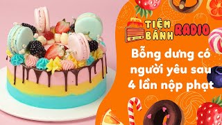 Radio số 56: Bỗng Dưng Có Người Yêu Sau 4 Lần Nộp Phạt 😜 Tiệm Bánh Radio 🍰 Tâm Sự Cuộc Sống