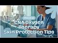 CNA Oxygen Therapy Skin Protection: Preventing Irritation and Pressure Injuries#nursingassistant