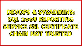 DevOps & SysAdmins: SQL 2008 Reporting Service SSL certificate chain not trusted