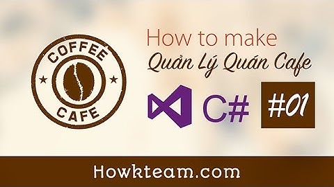 [Lập trình phần mềm Quản lý quán cafe C# Winform] - Bài 1: Thiết kế CSDL | HowKteam