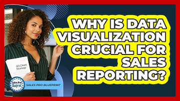 Why Is Data Visualization Crucial For Sales Reporting? - Sales Pro Blueprint