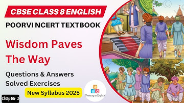 Wisdom Paves The Way | Chapter 3 | Class 8 English Poorvi | Question & Answers | CBSE / NCERT