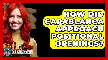 How Did Capablanca Approach Positional Openings? - The Board Game Xpert