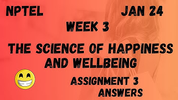 The Science of Happiness and Wellbeing  | Assignment 3 | NPTEL 2024