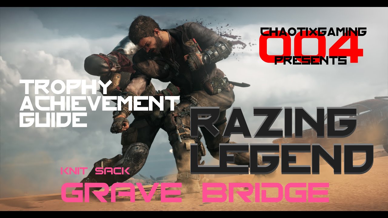 Mad Max - Razing Legend (Knit Sack: Grave Bridge) 100% Scrap Trophy/Achievement Guide