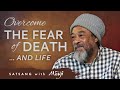 Overcome the Fear of Death…and Life!